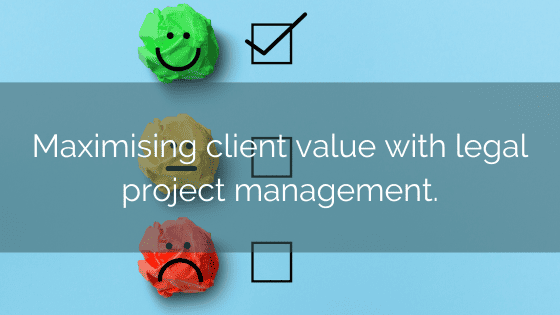 Maximising Client Value With Legal Project Management